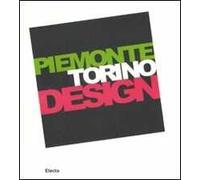 Piemonte Torino Design. Catalogo della mostra (Torino, 20 giugno-21 settembre 2008). Ediz. italiana e inglese