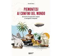 Mana,Davide. - Piemontesi ai confini del mondo. 22 storie di esploratori atipici
