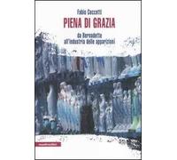 Piena di grazia. Da Bernadette all'industria delle apparizioni