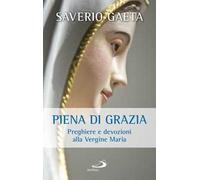 Piena di grazia. Preghiere e devozioni alla Vergine Maria