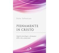 Pienamente in Cristo. Aspetti psicologici e formativi della vita consacrata