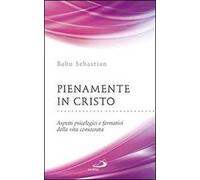 Pienamente in Cristo. Aspetti psicologici e formativi della vita consacrata