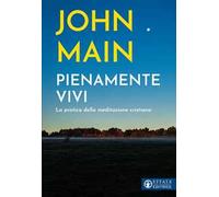 Pienamente vivi. La pratica della meditazione cristiana