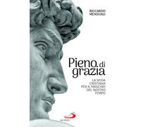 Pieno di grazia. La sfida cristiana per il maschio del nostro tempo - Mens...