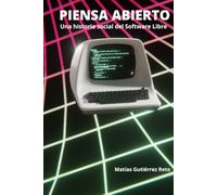 Piensa Abierto: Una historia social del software de Codigo Abierto y Libre