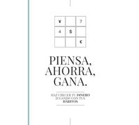 PIENSA, AHORRA, GANA.: HAZ CRECER TU DINERO JUGANDO CON TUS HÁBITOS