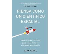 Piensa como un Científico Espacial / Think Like a Rockect Scientist: 9 Estrategias sencillas para tener exito en el trabajo y en la vida