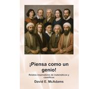 ¡Piensa como un genio!: Relatos inspiradores de matemáticos y científicos