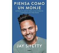 Piensa como un monje: Entrena tu mente para la paz interior y consigue una vida plena [Paperback] Shetty, Jay