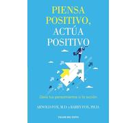 Piensa positivo, actúa positivo: Lleva tus pensamientos a la acción