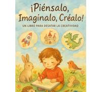 Piénsalo , imagínalo , créalo: Un viaje sin pantallas para redescubrir la magia de la mente.