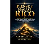 Piense y Hágase Rico: Edición de Estudio y Guía de Acción: Análisis Capítulo a Capítulo, Talleres Prácticos y Plan de 90 Días para Aplicar los 13 Principios de Napoleon Hill