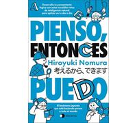 Pienso, entonces puedo: Desarrolla tu pensamiento lógico con estos increíbles retos de inteligencia natural para aplicar en tu día a día
