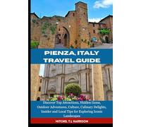 PIENZA, ITALY TRAVEL GUIDE: Discover Top Attractions, Hidden Gems, Outdoor Adventures, Culture, Culinary Delights, Insider and Local Tips for Exploring Iconic Landscapes