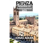 Pienza Reiseführer für Familienabenteuer 2025