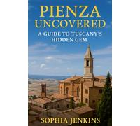 PIENZA UNCOVERED: A GUIDE TO TUSCANY’S HIDDEN GEM