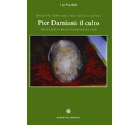 Pier Damiani: il culto. Traslazioni e ricognizioni delle ossa. Devozione popolar