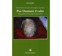 Pier Damiani: il culto. Traslazioni e ricognizioni delle ossa. Devozione popolare e documenti canonici