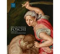 Pier Francesco Foschi (1502-1567). Pittore fiorentino - [Silvana Editoriale]