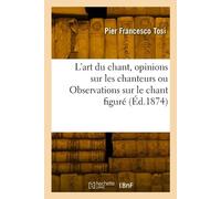 Pier Francesco L'art du chant, opinions sur les chanteurs anciens e (Tascabile)