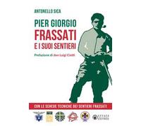 Pier Giorgio Frassati e i suoi sentieri. Con le schede tecniche dei Sentieri Frassati