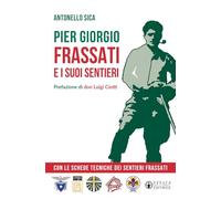 Pier Giorgio Frassati e i suoi sentieri. Con le schede tecniche dei Sentie...