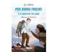 Pier Giorgio Frassati e la società dei tipi loschi. Ediz. illustrata