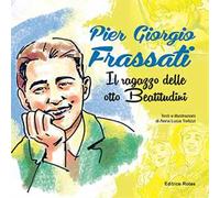 Pier Giorgio Frassati. Il ragazzo delle otto beatitudini