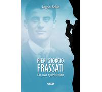 Pier Giorgio Frassati. La sua spiritualità - Bellon Angelo