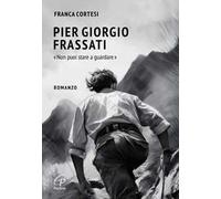 Pier Giorgio Frassati. «Non puoi stare a guardare»