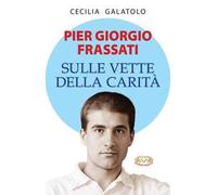 Pier Giorgio Frassati. Sulle vette della carità