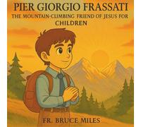 Pier Giorgio Frassati: The Mountain-Climbing Friend of Jesus for Children