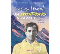 Pier Giorgio Frassati. Un avventuriero in Paradiso