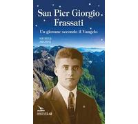 Pier Giorgio Frassati. Un giovane secondo il Vangelo