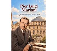 Pier Luigi Mariani: Il poeta che diede voce a Rieti