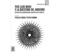 Pier Luigi Nervi e la questione del moderno. Cultura della conservazione e centralità del progetto