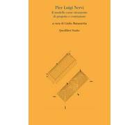 Pier Luigi Nervi. Il modello come strumento di progetto