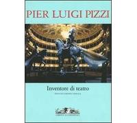 Pier Luigi Pizzi. Inventore di teatro. Ediz. illustrata