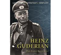 Pier Paolo Battistelli – Heinz Guderian – Leadership, Strategy, Conflict – Tascabile