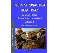 Pier Paolo Battistelli Regia Aeronautica 1939 - 1942, Volume 2 (Tascabile)