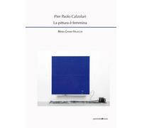 Pier Paolo Calzolari. La pittura è femmina - Valacchi Maria Chiara