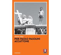 Pier Paolo Pasolini. Accattone. Nuova ediz. - Parigi Stefania