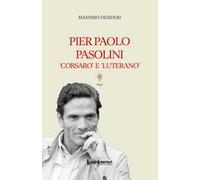 Pier Paolo Pasolini. Corsaro e luterano