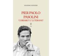 Pier Paolo Pasolini. Corsaro e luterano - 2025 - LuoghInteriori