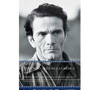 Pier Paolo Pasolini e la musica. Vol. 1: Opere, musica da camera, canzoni, balletti