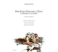 Pier Paolo Pasolini e l'Etna. Il deserto e il grido. Ediz. italiana e inglese