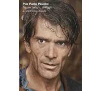 Pier Paolo Pasolini. Figure, luoghi, dialoghi