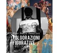 Pier Paolo Pasolini. Folgorazioni figurative. Catalogo della mostra (Bolog...