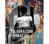 Libri Pier Paolo Pasolini. Folgorazioni Figurative. Catalogo Della Mostra (Bolog