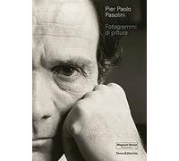 Pier Paolo Pasolini. Fotogrammi di pittura. Ediz. illustrata